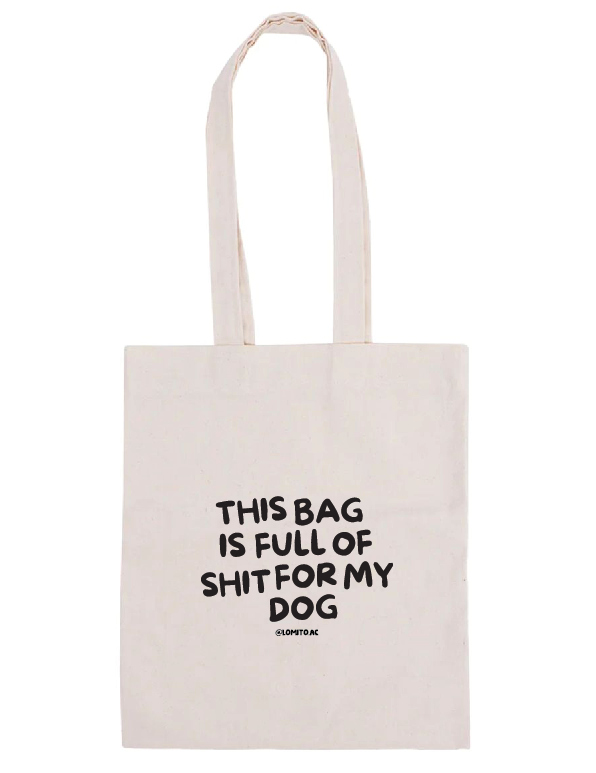 TOTE BAG THIS BAG IS FULL OF SHIT FOR MY DOGS